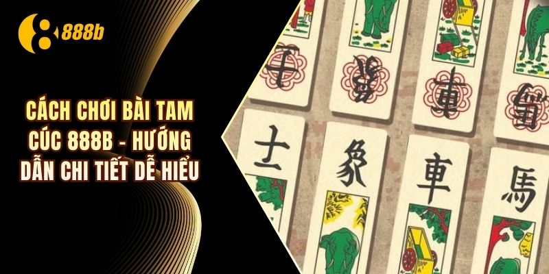 Cách chơi bài tam cúc